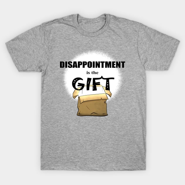 Disappointment is the Gift Box T-Shirt by GoldPhoenixArt